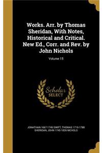 Works. Arr. by Thomas Sheridan, With Notes, Historical and Critical. New Ed., Corr. and Rev. by John Nichols; Volume 15