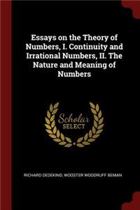 Essays on the Theory of Numbers, I. Continuity and Irrational Numbers, II. The Nature and Meaning of Numbers