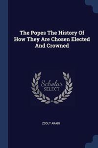 THE POPES THE HISTORY OF HOW THEY ARE CH