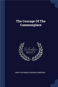 The Courage Of The Commonplace