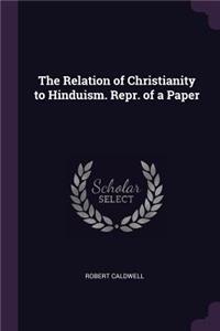 The Relation of Christianity to Hinduism. Repr. of a Paper