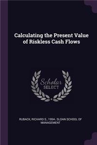 Calculating the Present Value of Riskless Cash Flows