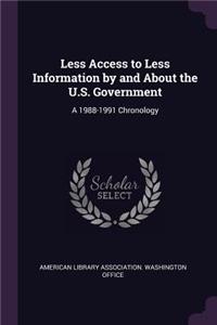 Less Access to Less Information by and About the U.S. Government