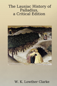 Lausiac History of Palladius, a Critical Edition