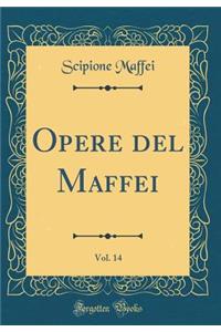 Opere del Maffei, Vol. 14 (Classic Reprint)