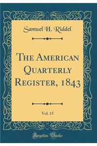 The American Quarterly Register, 1843, Vol. 15 (Classic Reprint)