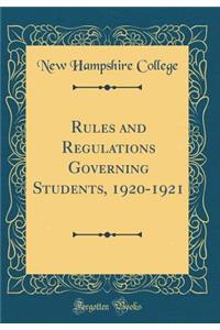 Rules and Regulations Governing Students, 1920-1921 (Classic Reprint)