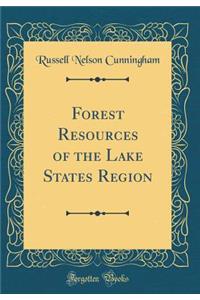 Forest Resources of the Lake States Region (Classic Reprint)