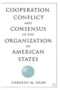 Cooperation, Conflict and Consensus in the Organization of American States