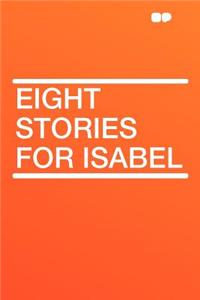 Eight Stories for Isabel