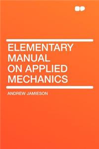 Elementary Manual on Applied Mechanics