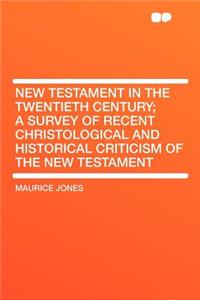 New Testament in the Twentieth Century; A Survey of Recent Christological and Historical Criticism of the New Testament