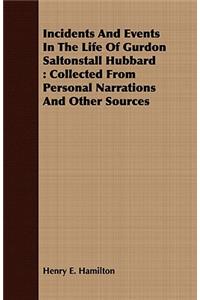 Incidents and Events in the Life of Gurdon Saltonstall Hubbard