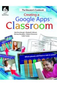 Creating a Google Apps Classroom: The Educator's Cookbook