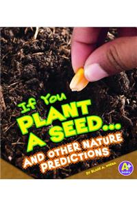 If You Plant a Seed... and Other Nature Predictions