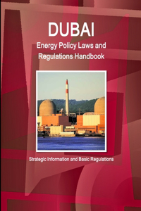 Dubai Energy Policy Laws and Regulations Handbook - Strategic Information and Basic Regulations