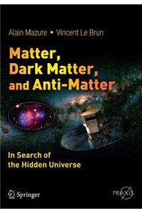 Matter, Dark Matter, and Anti-Matter