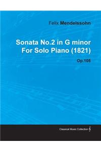 Sonata No.2 in G Minor by Felix Mendelssohn for Solo Piano (1821) Op.105