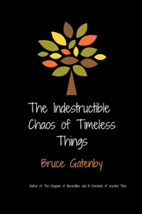 indestructible chaos of timeless things