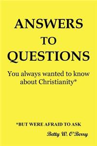 Answers to Questions You Always Wanted to Know about Christianity