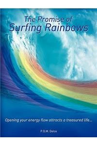 The Promise of Surfing Rainbows: Opening Your Energy Flow Attracts a Treasured Life