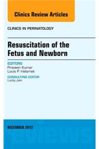 Resuscitation of the Fetus and Newborn, an Issue of Clinics in Perinatology
