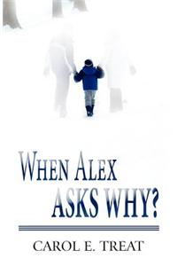 When Alex Asks Why?