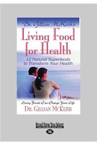 Dr. Gillian McKeith's Living Food for Health: 12 Natural Superfoods to Transform Your Health (Large Print 16pt)