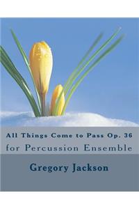 All Things Come to Pass Op. 36