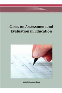 Cases on Assessment and Evaluation in Education