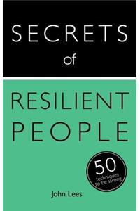 Secrets of Resilient People: 50 Techniques to Be Strong