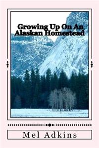 Growing Up On an Alaskan Homestead
