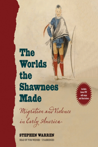 The Worlds the Shawnees Made Lib/E
