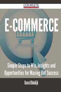 E-Commerce - Simple Steps to Win, Insights and Opportunities for Maxing Out Success
