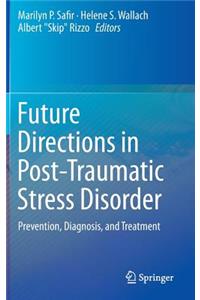 Future Directions in Post-Traumatic Stress Disorder