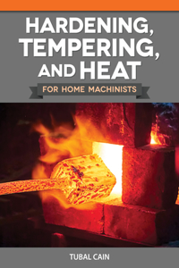Hardening, Tempering, and Heat for Home Machinists