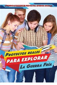 Proyectos Reales Para Explorar La Guerra Fría (Real-World Projects to Explore the Cold War)