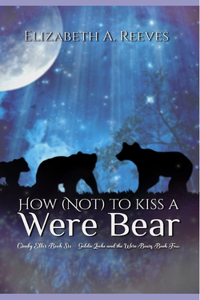 How (Not) to Kiss a Were Bear (Cindy Eller #6, Goldie Locke #4)