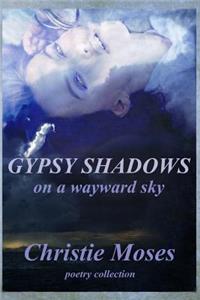 Gypsy shadows on a wayward sky