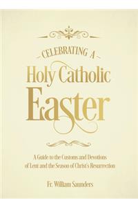 Celebrating a Holy Catholic Easter