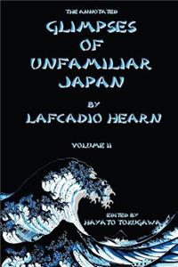The Annotated Glimpses of Unfamiliar Japan By Lafcadio Hearn