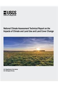 National Climate Assessment Technical Report on the Impacts of Climate and Land Use and Land Cover Change