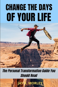 Change the Days of Your Life