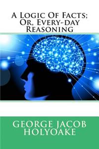 A Logic of Facts; Or, Every-Day Reasoning