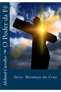 O Poder Da Fe: Serie: Herancas Da Cruz