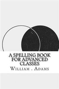 A Spelling Book for Advanced Classes