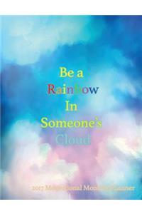Be a Rainbow In Someone's Cloud 2017 Motivational Monthly Planner