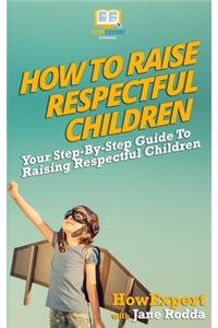 How To Raise Respectful Children