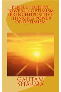 PENSEE POSITIVE POWER of OPTIMISM (FRENCH POSITIVE THINKING POWER OF O
