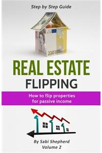 Real Estate Flipping: Flipping Houses for Passive Income